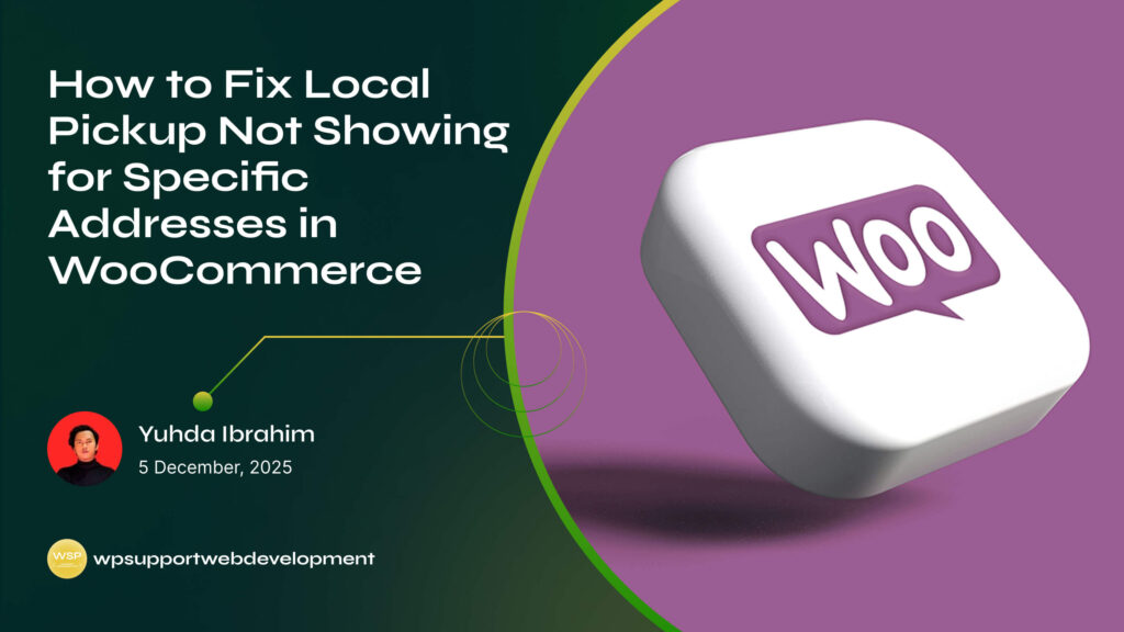 How to Fix Local Pickup Not Showing for Specific Addresses in WooCommerce