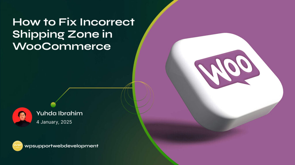 How to Fix Incorrect Shipping Zone in WooCommerce
